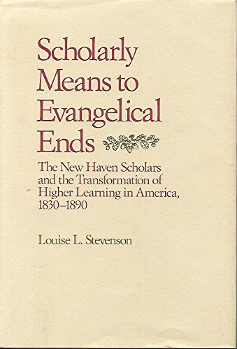 Beispielbild fr Scholarly Means to Evangelical Ends : The New Haven Scholars and the Transformation of Higher Learning in America, 1830-1890 zum Verkauf von Better World Books