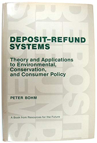 Stock image for Deposit-Refund Systems: Theory and Applications to Environmental, Conservation, and Consumer Policy (RFF Press) for sale by Half Price Books Inc.