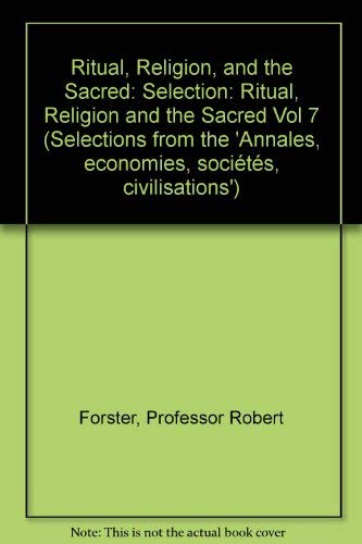 Ritual, Religion, and the Sacred [Selections from the Annales: Economies, Societes, Civilisation,...