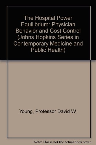 Stock image for The Hospital Power Equilibrium: Physician Behavior and Cost Control (Johns Hopkins Series in Contemporary Medicine and Public Health) for sale by dsmbooks