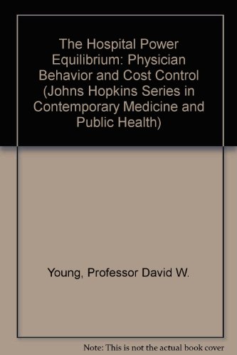 9780801827945: The Hospital Power Equilibrium: Physician Behavior and Cost Control (Johns Hopkins Series in Contemporary Medicine and Public Health)