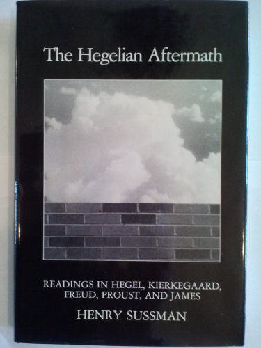 Beispielbild fr The Hegelian Aftermath : Readings in Hegel, Kierkegaard, Freud, Proust and James zum Verkauf von Better World Books