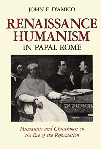 9780801828607: Renaissance Humanism in Papal Rome: Humanists and Churchmen on the Eve of the Reformation (The Johns Hopkins University Studies in Historical and Political Science)