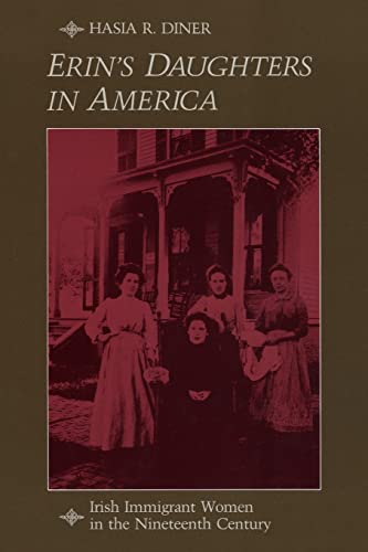 Stock image for Erin's Daughters in America: Irish Immigrant Women in the Nineteenth Century (The Johns Hopkins University Studies in Historical and Political Science, 101) for sale by Wonder Book