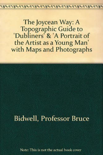 The Joycean Way: A Topographic Guide to 'Dubliners' & 'A Portrait of the Artist as a Young Man' w...