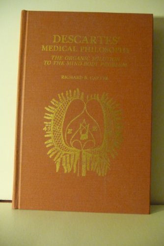 Beispielbild fr Descartes' Medical Philosophy; the organic solution to the mind-body problem. zum Verkauf von Jeff Weber Rare Books