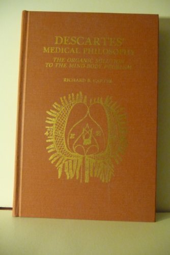 Descartes' Medical Philosophy; the organic solution to the mind-body problem.