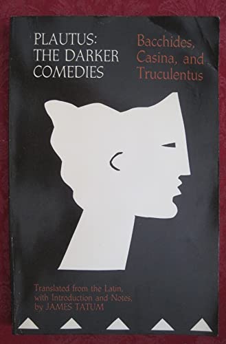Imagen de archivo de Plautus : The Darker Comedies "Bacchides", "Casina", and "Truculentus" a la venta por Better World Books