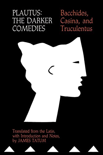 Imagen de archivo de PLAUTUS: THE DARKER COMEDIES Bacchides, Casina, and Truculentus. Translated from the Latin, with Introduction and Notes a la venta por Ancient World Books