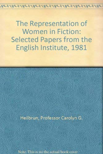 9780801829284: The Representation of Women in Fiction: Selected Papers from the English Institute, 1981