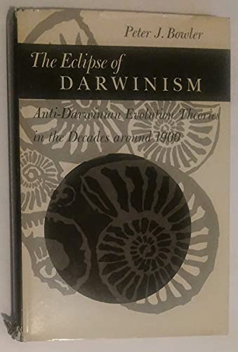 Beispielbild fr The Eclipse of Darwinism : Anti-Darwinian Evolution Theories in the Decades Around 1900 zum Verkauf von Better World Books