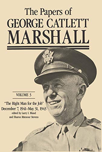 Imagen de archivo de The Papers of George Catlett Marshall: "The Right Man for the Job," December 7, 1941-May 31, 1943 (Volume 3) a la venta por Thylacine Books