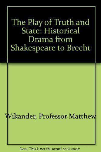 Beispielbild fr The Play of Truth and State : Historical Drama from Shakespeare to Brecht zum Verkauf von Better World Books