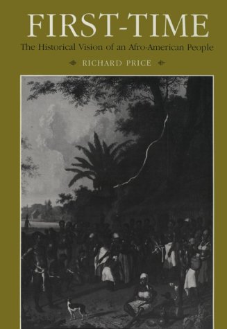 Imagen de archivo de First-Time: The Historical Vision of an Afro-American People (Johns Hopkins Studies in Atlantic History and Culture) a la venta por Wonder Book