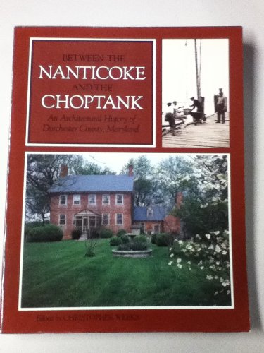 Beispielbild fr Between the Nanticoke and the Choptank: An Architectural History of Dorchester County, Maryland zum Verkauf von HPB-Red