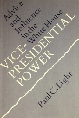 Stock image for Vice-Presidential Power: Advice and Influence in the White House for sale by HPB-Red