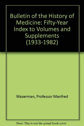 9780801831102: Bulletin of the History of Medicine: Fifty-Year Index to Volumes and Supplements (1933-1982)