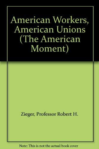 Beispielbild fr American Workers, American Unions, 1920 - 1985 [Series: The American Moment] zum Verkauf von Tiber Books