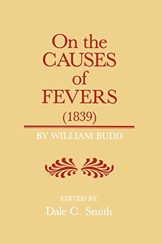 Stock image for On the Causes of Fever (1839): On the Causes and Mode of Propagation of the Common Continued Fevers of Great Britain and Ireland (Supplement to the Bulletin of the History of Medicine) for sale by Magus Books Seattle