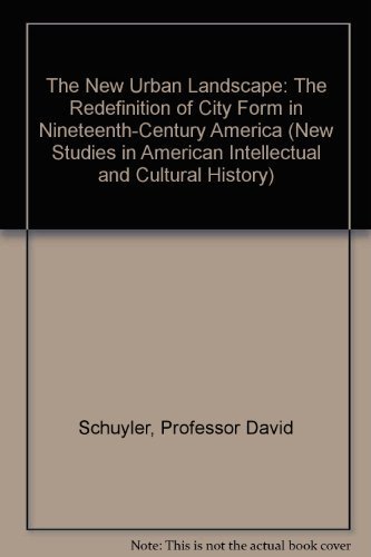 Stock image for The New Urban Landscape : The Redefinition of City Form in Nineteenth-Century America for sale by Better World Books