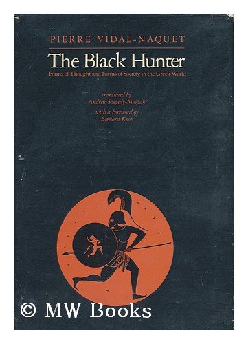 The Black Hunter: Forms Of Thought And Forms Of Society In The Greek World