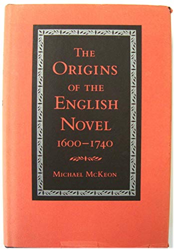 The Origins of the English Novel, 1600-1740 - McKeon, Professor Michael