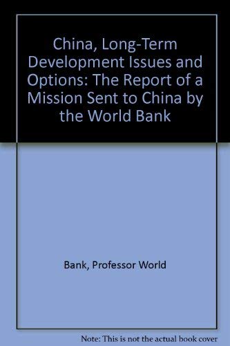 China, Long-Term Development Issues and Options : The Report of a Mission Sent to China by the World Bank - World Bank Staff