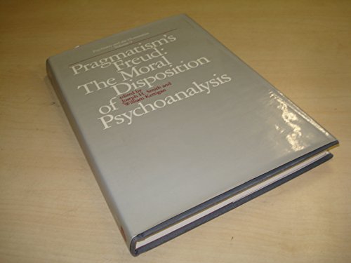 Imagen de archivo de Pragmatism's Freud : The Moral Disposition of Psychoanalysis a la venta por Better World Books