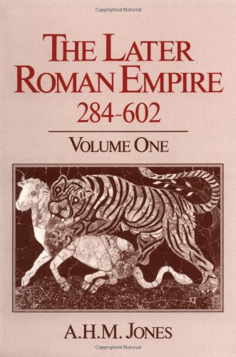 The Later Roman Empire, 284-602: A Social, Economic, and Administrative Survey. Vol. 1 (Volume 1) (9780801833533) by Jones, A. H. M.