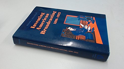 Inventing American Broadcasting, 1899-1922 - Douglas, Susan J.