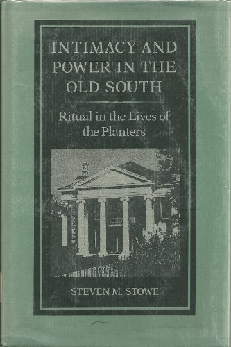 Stock image for Intimacy and Power in the Old South: Ritual in the Lives of the Planters (New Studies in American Intellectual and Cultural History) for sale by Winged Monkey Books