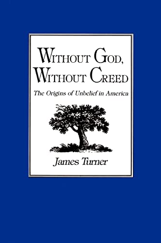 

Without God, Without Creed: The Origins of Unbelief in America (New Studies in American Intellectual and Cultural History)