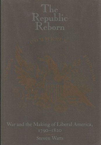 9780801834202: The Republic Reborn: War and the Making of Liberal America, 1790-1820 (New Studies in American Intellectual and Cultural History)