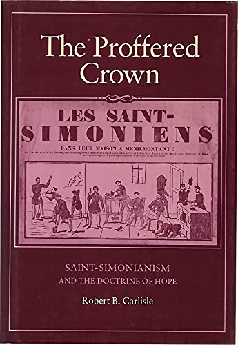 9780801835124: The Proffered Crown: Saint-Simonianism and the Doctrine of Hope (The Johns Hopkins University Studies in Historical and Political Science)