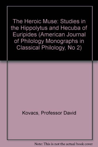 Beispielbild fr The Heroic Muse : Studies in the Hippolytus and Hecuba of Euripides zum Verkauf von Better World Books