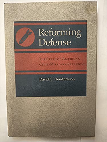 Reforming Defense: The State of American Civil-Military Relations