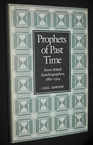 Beispielbild fr Prophets of Past Time: Seven British Autobiographers, 1880-1914 zum Verkauf von Booketeria Inc.