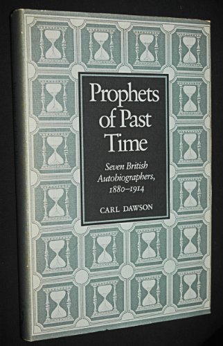 Stock image for Prophets of Past Time: Seven British Autobiographers, 1880-1914 for sale by Booketeria Inc.