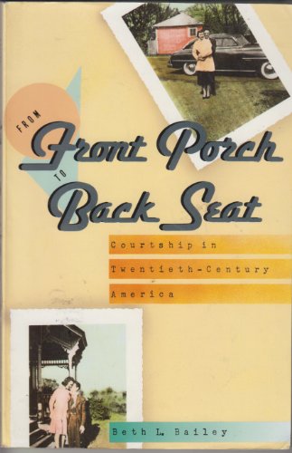 Beispielbild fr From Front Porch to Back Seat: Courtship in Twentieth-Century America zum Verkauf von HPB-Emerald