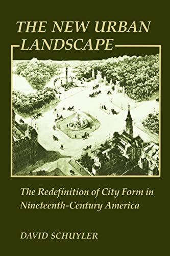 Beispielbild fr The New Urban Landscape: The Redefinition of City Form in Nineteenth-Century America (New Studies in American Intellectual and Cultural History) zum Verkauf von SecondSale