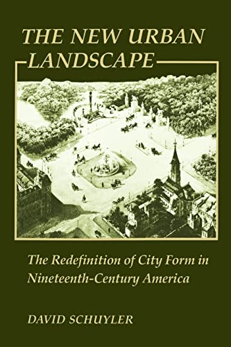 Stock image for The New Urban Landscape: The Redefinition of City Form in Nineteenth-Century America (New Studies in American Intellectual and Cultural History) for sale by SecondSale