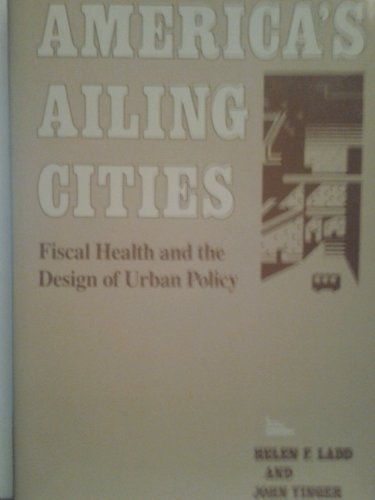 Imagen de archivo de America's Ailing Cities: Fiscal Health and the Design of Urban Policy a la venta por ThriftBooks-Atlanta