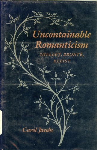 9780801837869: Uncontainable Romanticism: Shelley, Bront, Kleist: Shelley, Brontee, Kleist