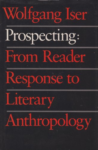 Prospecting: From Reader Response to Literary Anthropology (9780801837920) by Iser, Professor Wolfgang