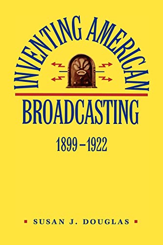 9780801838323: Inventing American Broadcasting, 1899-1922 (Johns Hopkins Studies in the History of Technology)