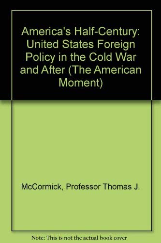 Beispielbild fr America's Half-Century: United States Foreign Policy in the Cold War and After (The American Moment) zum Verkauf von Wonder Book