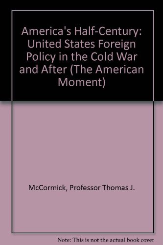 Beispielbild fr America's Half-Century: United States Foreign Policy in the Cold War (The American Moment) zum Verkauf von Wonder Book