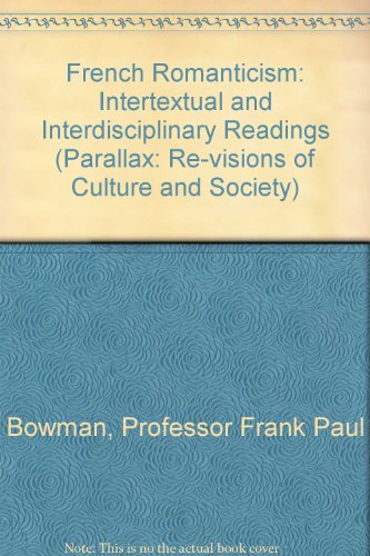 Stock image for French Romanticism: Intertextual and Interdisciplinary Readings (Parallax: Re-visions of Culture and Society) for sale by Books From California