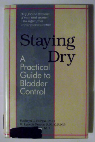 Beispielbild fr Staying Dry: A Practical Guide to Bladder Control zum Verkauf von Irish Booksellers