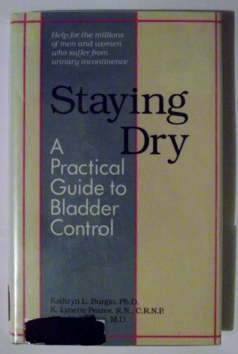 Imagen de archivo de Staying Dry: A Practical Guide to Bladder Control a la venta por Books Unplugged